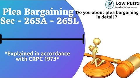 Plea bargaining Sec. 265A -265L of Criminal procedure code 1973.