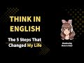 How I Went From FREEZING Up to Thinking in English in 6 Months (The 5 Steps That Changed My Life)
