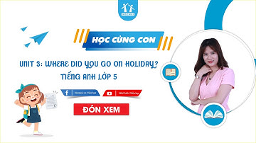 [TIẾNG ANH 5] | UNIT 3 | WHERE DID YOU GO ON HOLIDAY? | CÔ HƯƠNG OMEGA | HOCMAI | HỌC CÙNG CON