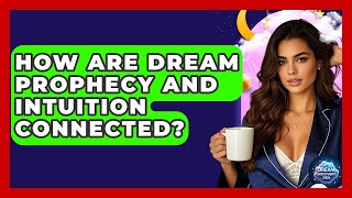 How Are Dream Prophecy and Intuition Connected? - Dream Discovery Den
