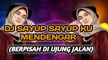 DJ BERPISAH DI UJUNG JALAN REMIX VIRAL TIKTOK TERBARU 2022 FULL BASS SAYUP SAYUP KU MENDENGAR