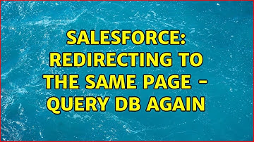 Salesforce: Redirecting to the same page - query db again (2 Solutions!!)