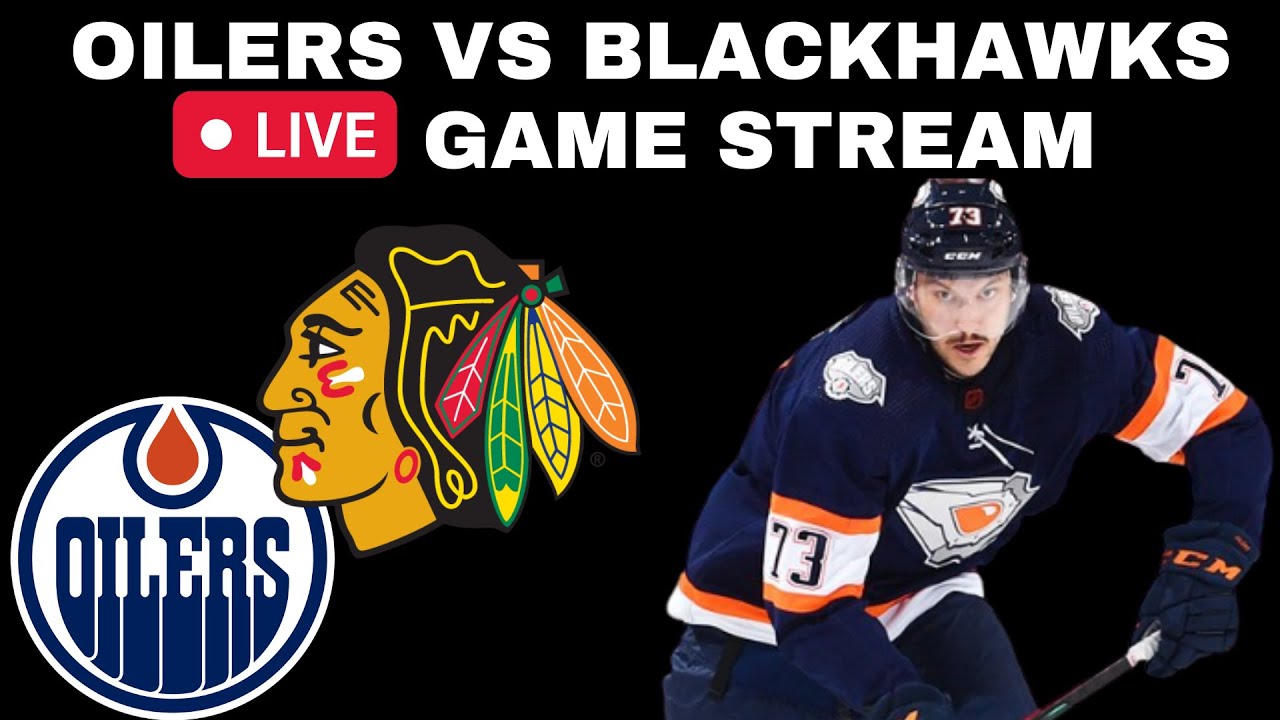 🔴 EDMONTON OILERS VS CHICAGO BLACKHAWKS Live Game Stream Blackhawks vs Oilers Live Game PxP Stream