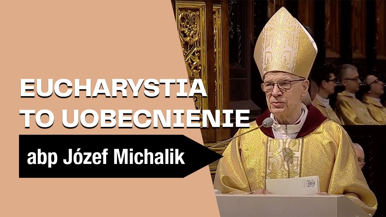 Eucharystia to uobecnienie - abp Józef Michalik - Homilia z Mszy Wieczerzy Pańskiej