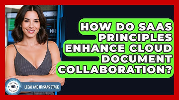 How Do SaaS Principles Enhance Cloud Document Collaboration? - Legal And HR SaaS Stack