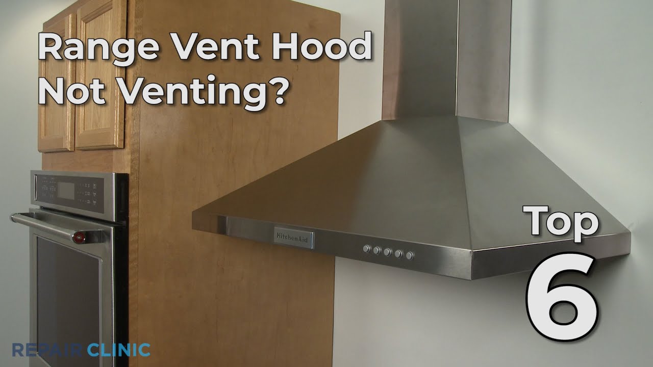 Top Reasons Range Vent Hood Won't Vent — Range Vent Hood Troubleshooting 