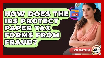 How Does The IRS Protect Paper Tax Forms From Fraud? - Latino Family Filing