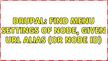 Drupal: find Menu Settings of node, given URL alias (or node ID) (2 Solutions!!)
