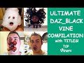 Ultimate Daz_Black Vine Compilation w/ Titles - All Daz_Black Vines (556 Vines) - Top Viners ✔