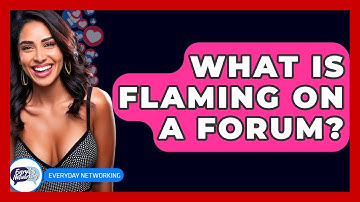 What Is Flaming On A Forum? - Everyday-Networking