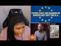 Foods That Are Banned In Europe |American Reaction