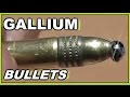 GALLIUM Tipped BULLETS -  The SABOTEUR'S Tool?