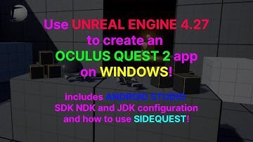 Building Quest 2 VR apps with Unreal Engine 4.27 (Win). (includes Android Studio SDK NDK JDK config)