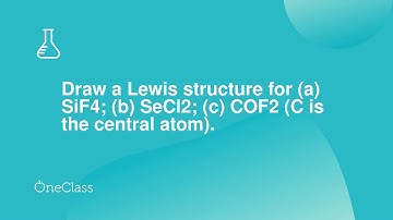 Draw a Lewis structure for a SiF4; b SeCl2; c COF2 C is the central atom