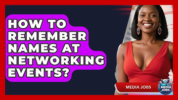 How To Remember Names At Networking Events? - Media Jobs