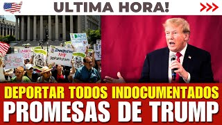 ÚLTIMA HORA! Deportar a Todos Los Inmigrantes Indocumentados - Promesas De Trump