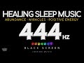 BLACK SCREEN SLEEP MUSIC - 444 Hz - Abundance, Positive Energy · Emotional &amp; Physical Healing