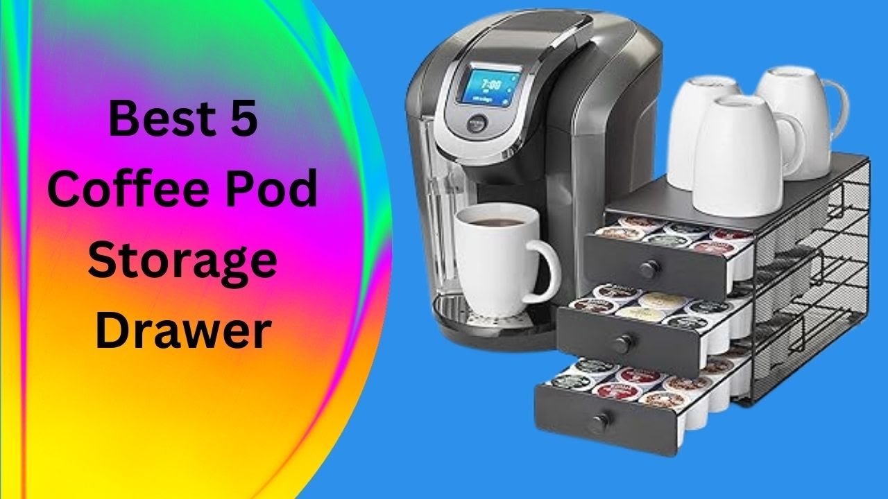 Best Coffee Pod Storage Drawer 2023? Top 5 Best Coffee Pod Storage