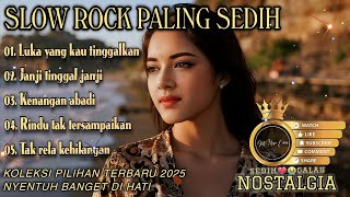 LAGU SLOW ROCK PALING PEDIH| TERBAIK 2025|LUKA TERKADANG MEMBEKAS| JANGAN LUKAI DIA YANG KAU SAYANGI