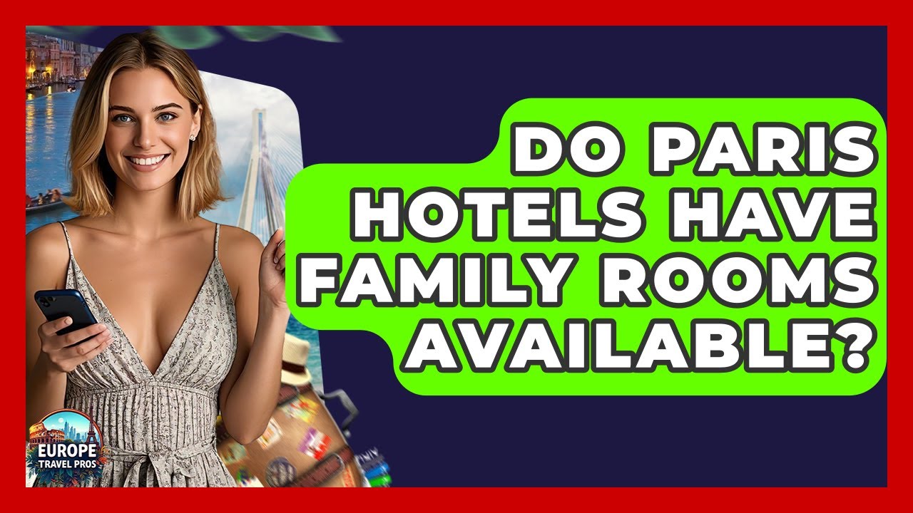 Do Paris Hotels Have Family Rooms Available? - Europe Travel Pros