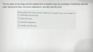 The Toc Pads Of Tree Frogs And The Webbed Fect Of Aquatic Frogs Are Examples Of Artificially Selecte