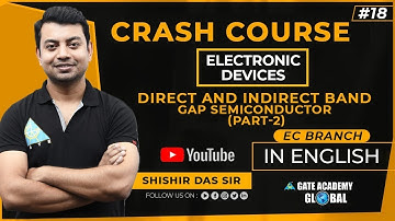 #18 | DIRECT & INDIRECT BAND GAP SEMICONDUCTOR-2 | EDC | FREE CRASH COURSE by Shishir Das Sir | EC