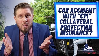 Car Accident with CPI Collateral Protection Insurance!