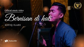 BERNISAN DI HATI - ASYIQ ILAHI (OFFICIAL MUSIC VIDEO)