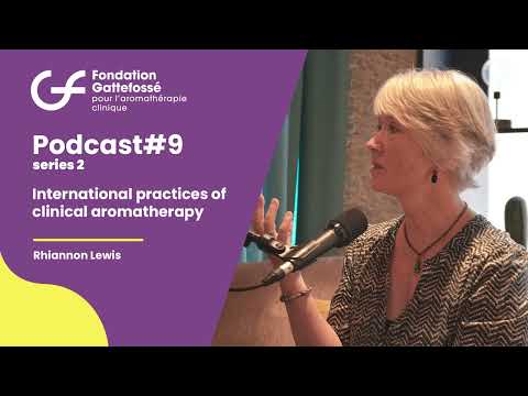 PodCast#9 Rhiannon Lewis ‘International practices of clinical aromatherapy ‘ | Fondation Gattefossé