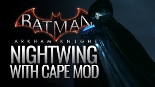 Batman: Arkham Knight Mods - Nightwing with Cape @HeitorFraga