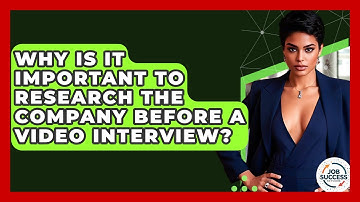 Why Is It Important To Research The Company Before A Video Interview? - Job Success Network