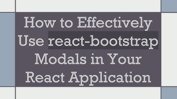 How to Effectively Use react-bootstrap Modals in Your React Application