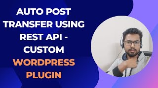 Auto Post Transfer Using REST API - Custom WordPress Plugin