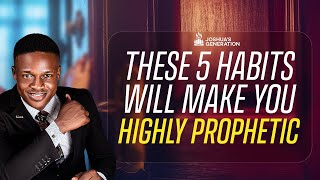 5 habits that will make you HIGHLY PROPHETIC | How to prophesy | Joshua Generation