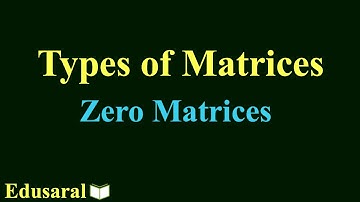 Types of Matrices - Zero Matrices | class 12 maths ncert solutions  | Edusaral