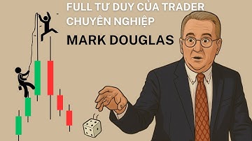FULL THUYẾT TRÌNH: TƯ DUY CỐT LÕI CỦA TRADING - MARK DOUGLAS