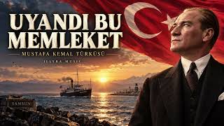 Uyandi Bu Memleket 🇹🇷 Mustafa Kemal Türküsü Atatürk Şarkısı 2026 Resimi