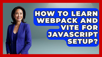 How To Learn Webpack And Vite For JavaScript Setup? - JavaScript Toolkit