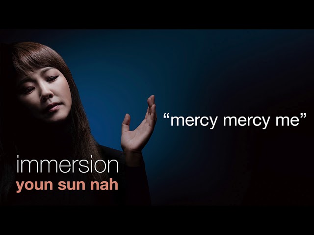 YOUN SUN NAH - Mercy Mercy Me
