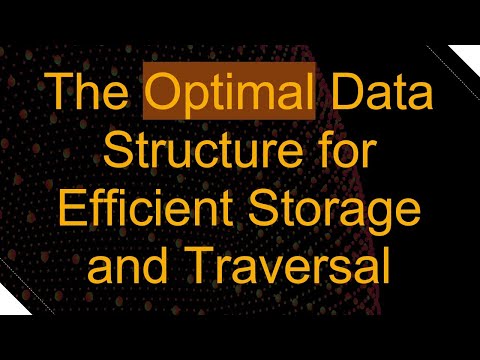 The Optimal Data Structure for Efficient Storage and Traversal