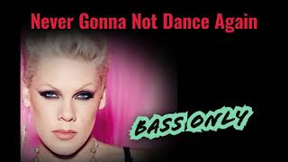 PINK - NEVER GONNA NOT DANCE AGAIN | ONLY BASS #pink #bassonly