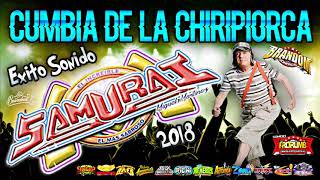 Video thumbnail of "La Cumbia De La Chiripiorca [Limpia] Éxito Sonido Samurai 2018"
