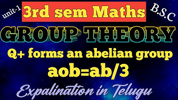 Q+ forms a abelian group ,aob=ab/3 ,Group Theory/3rd sem/unit-1/Telugu expalination