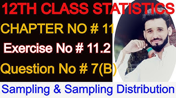 Statistics ICS Part II Chapter#11 || Sampling & Sampling Distribution Ex#11.2 Question#7[B]