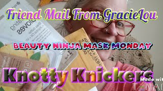 Beauty Ninja Mask Monday/Friend mail & Knotty Knickers  #maskmondayladies  #knottyknickers