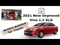 NEW IMPROVED VIOS XLE CVT 2021 | ANOTHER SATISFIED TOYOTA CUSTOMER