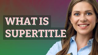 Supertitle | meaning of Supertitle