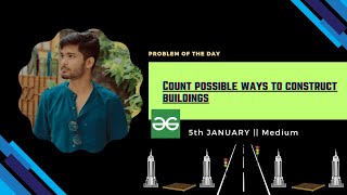 Count possible ways to construct buildings | gfg potd January 5 | geeksforgeeks