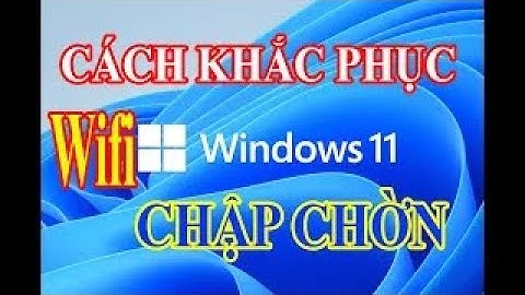 Khắc Phục Lỗi Wifi Chập Chờn Trên Windows 11