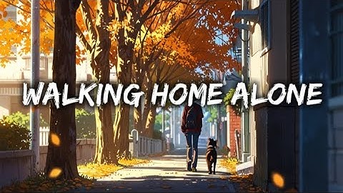 Walking Home Alone | Nostalgic Lofi Storytelling Song (official audio)